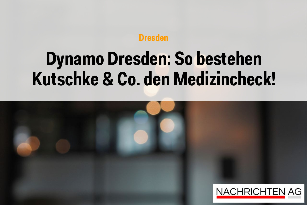 Dynamo Dresden: So bestehen Kutschke & Co. den Medizincheck!