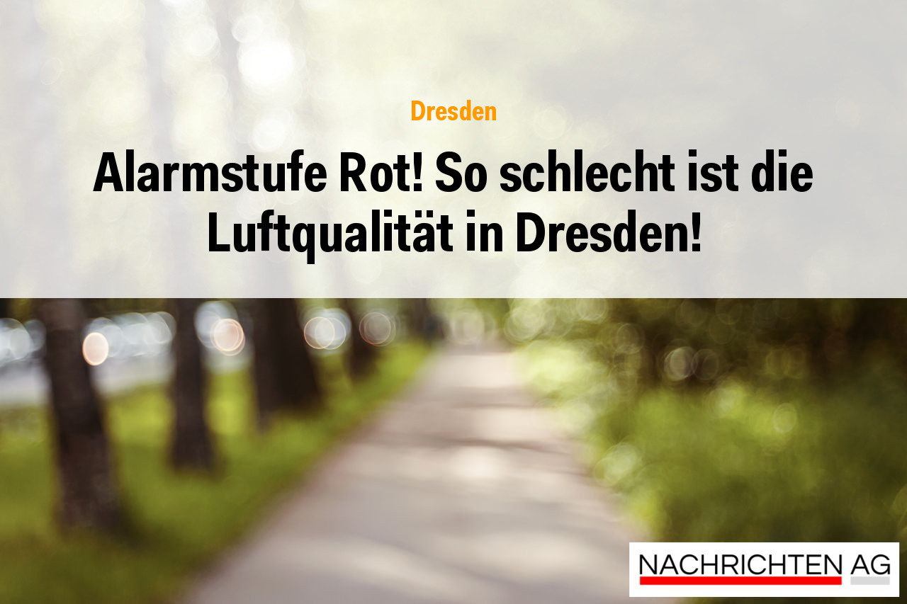 Alarmstufe Rot! So schlecht ist die Luftqualität in Dresden!