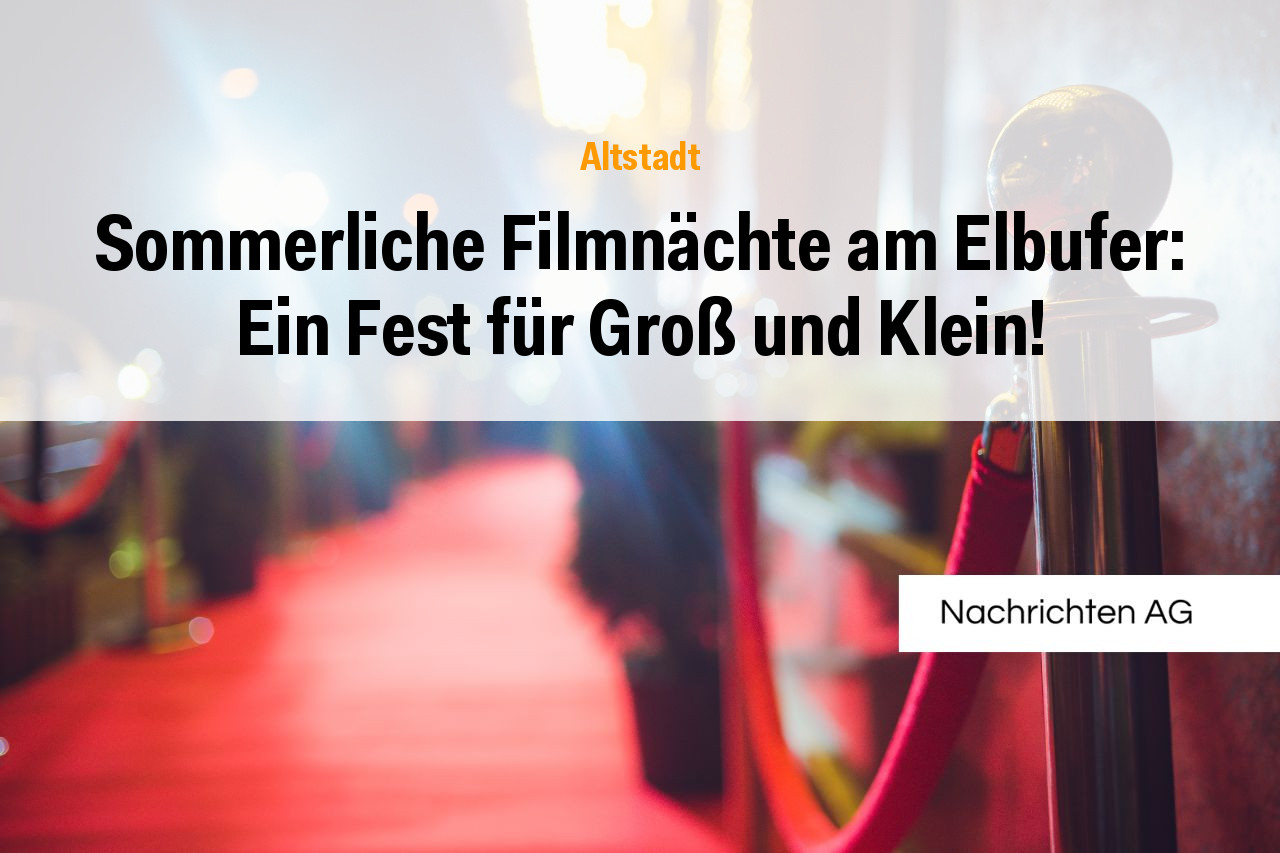 Sommerliche Filmnächte am Elbufer: Ein Fest für Groß und Klein!