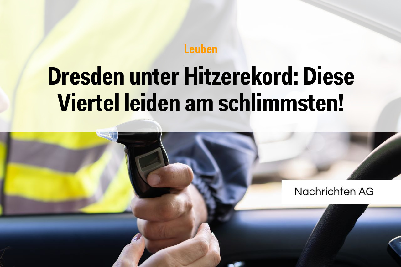 Dresden unter Hitzerekord: Diese Viertel leiden am schlimmsten!