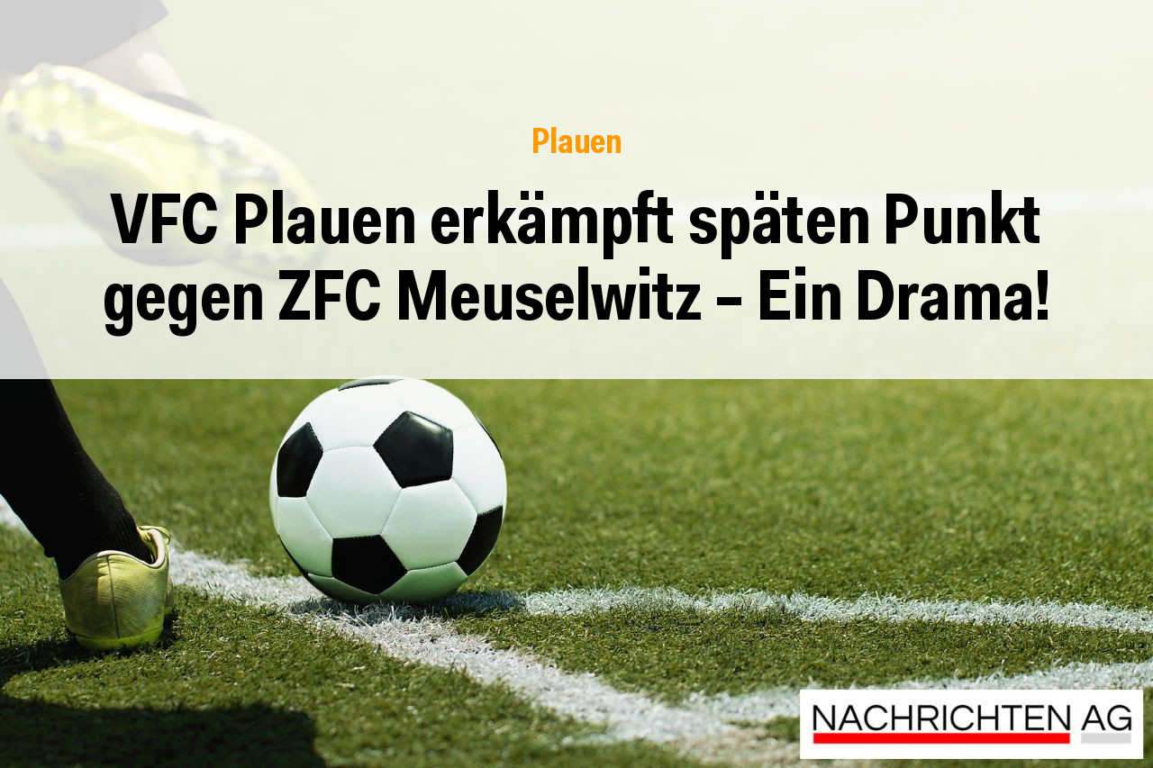 VFC Plauen erkämpft späten Punkt gegen ZFC Meuselwitz – Ein Drama!