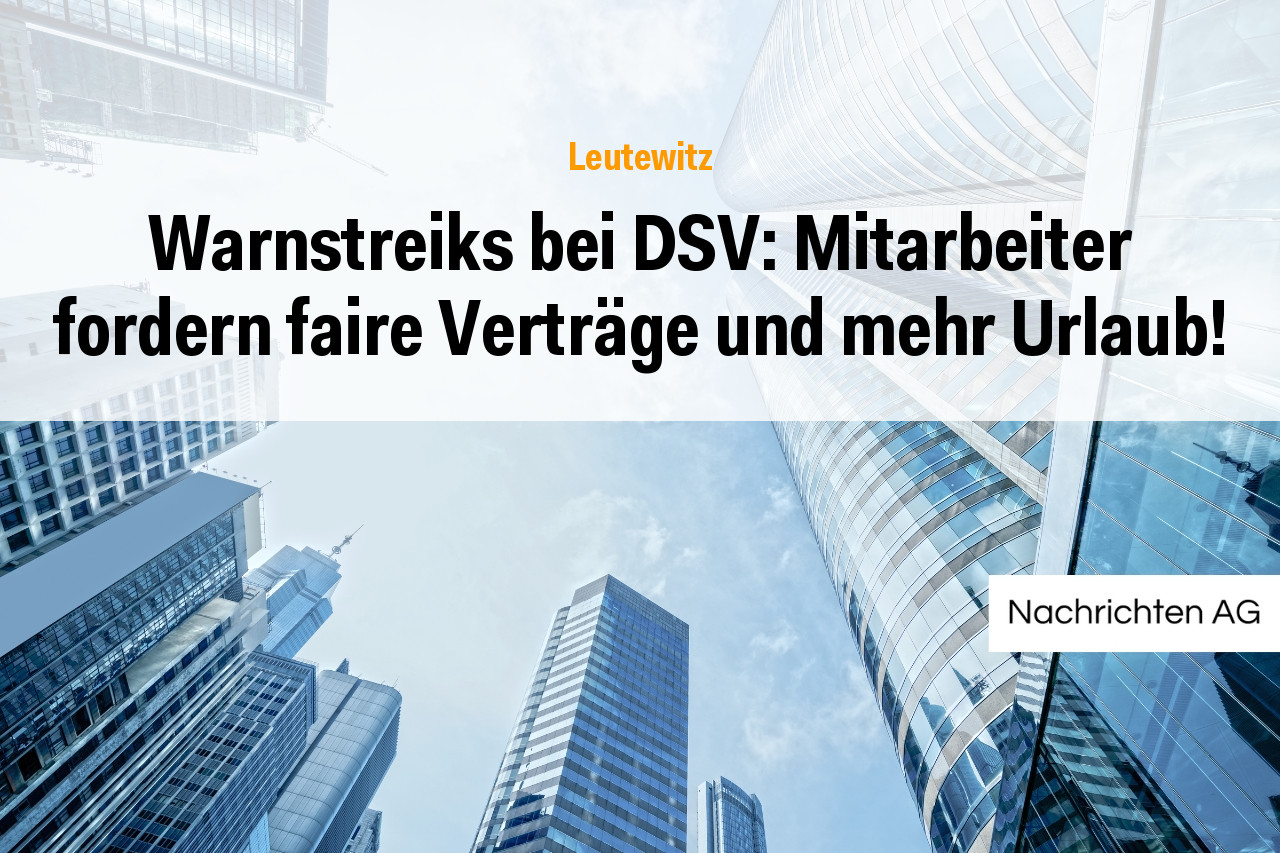 Warnstreiks bei DSV: Mitarbeiter fordern faire Verträge und mehr Urlaub!