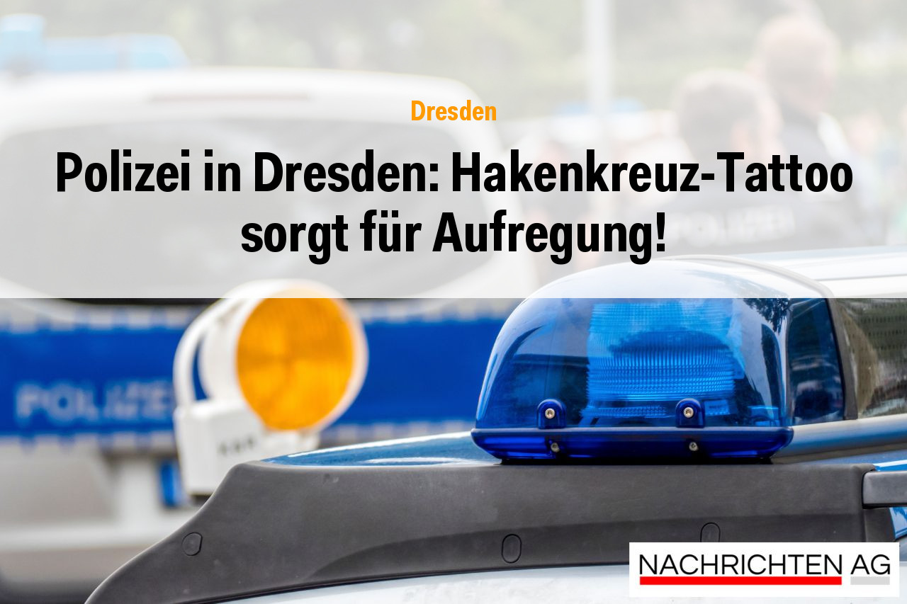 Polizei in Dresden: Hakenkreuz-Tattoo sorgt für Aufregung!