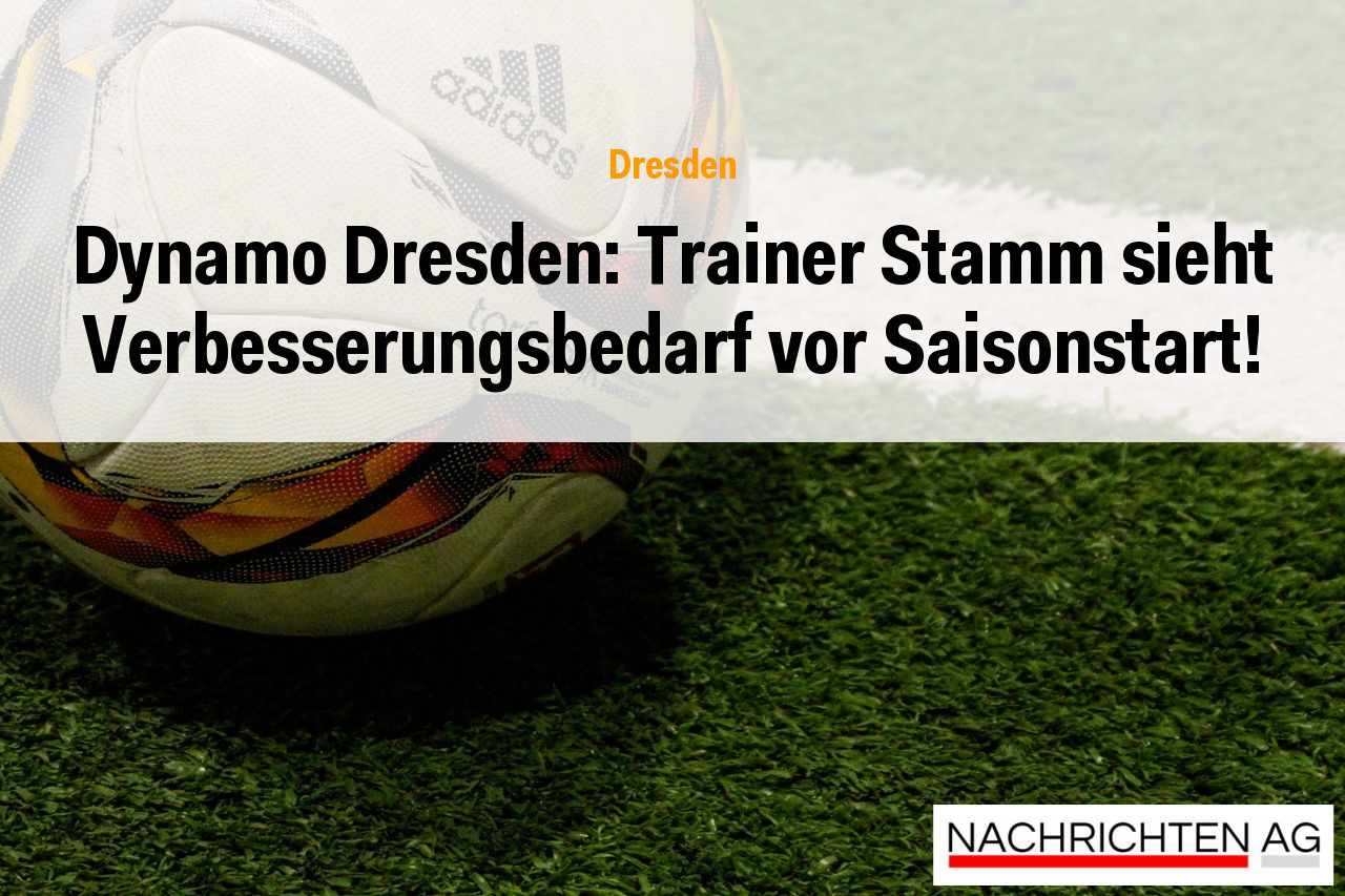 Dynamo Dresden: Trainer Stamm sieht Verbesserungsbedarf vor Saisonstart!