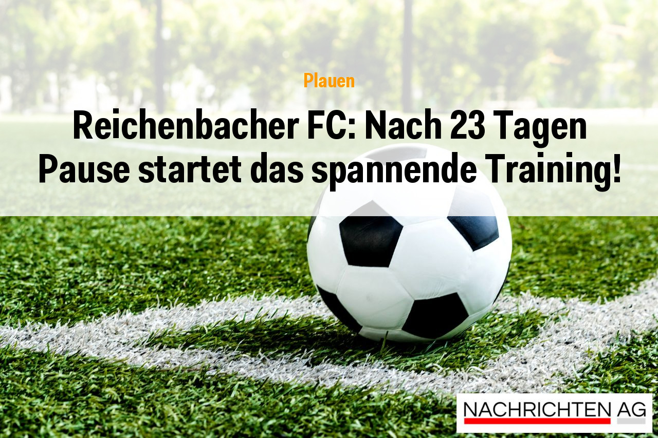 Reichenbacher FC: Nach 23 Tagen Pause startet das spannende Training!