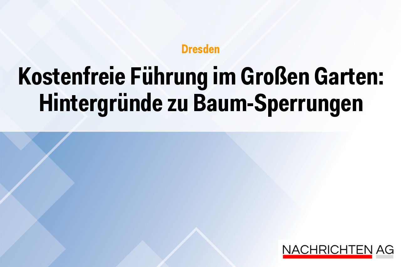 Kostenfreie Führung im Großen Garten: Hintergründe zu Baum-Sperrungen