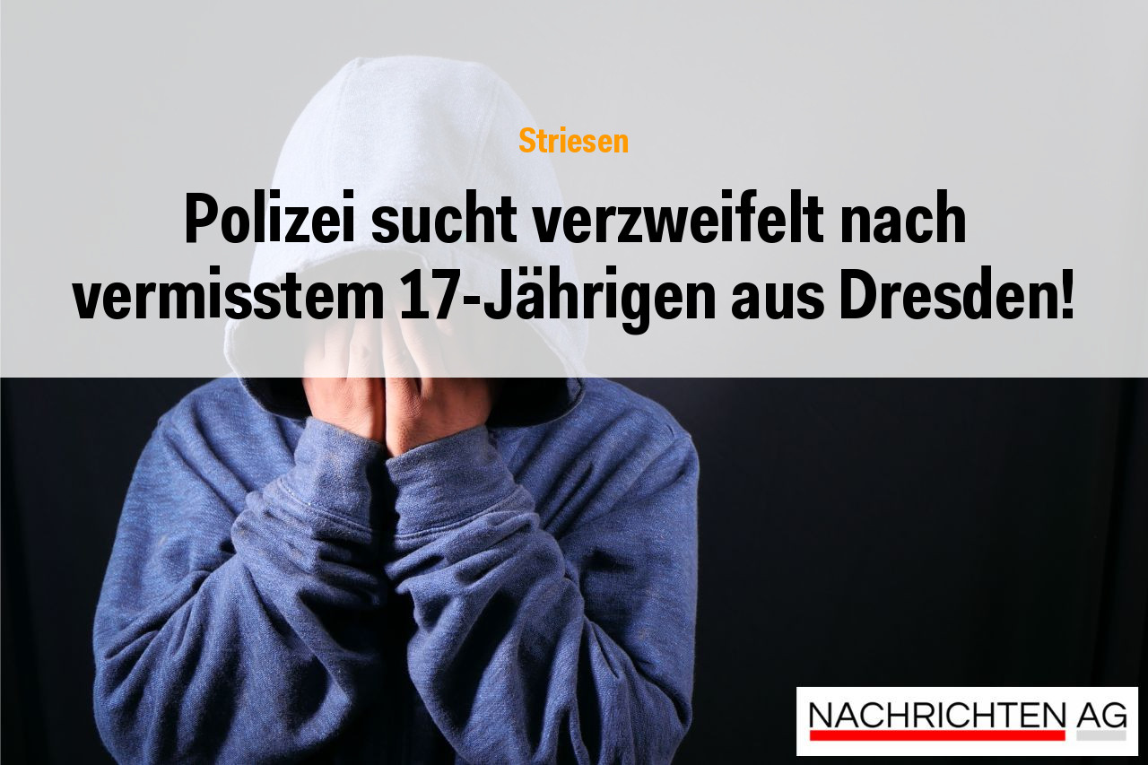 Polizei sucht verzweifelt nach vermisstem 17-Jährigen aus Dresden!