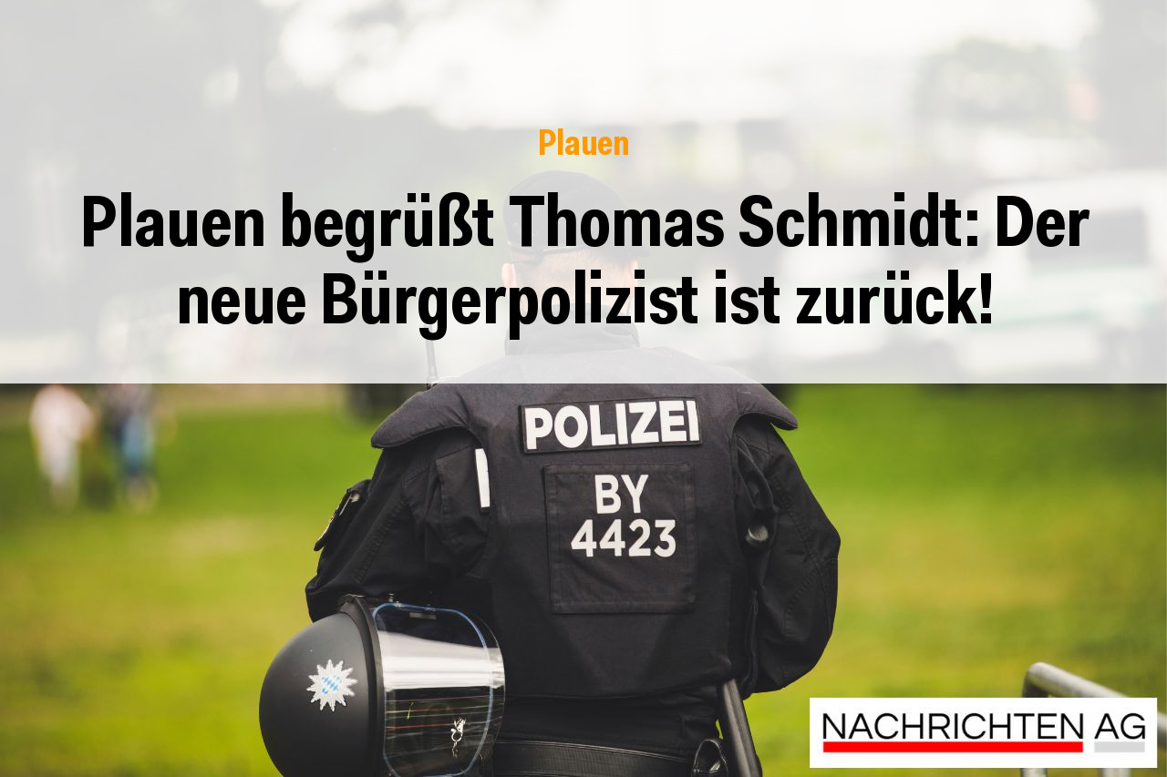 Plauen begrüßt Thomas Schmidt: Der neue Bürgerpolizist ist zurück!