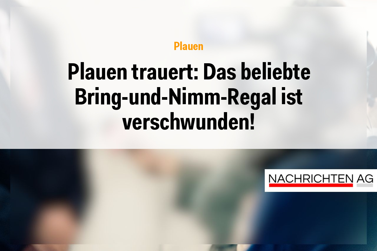Plauen trauert: Das beliebte Bring-und-Nimm-Regal ist verschwunden!
