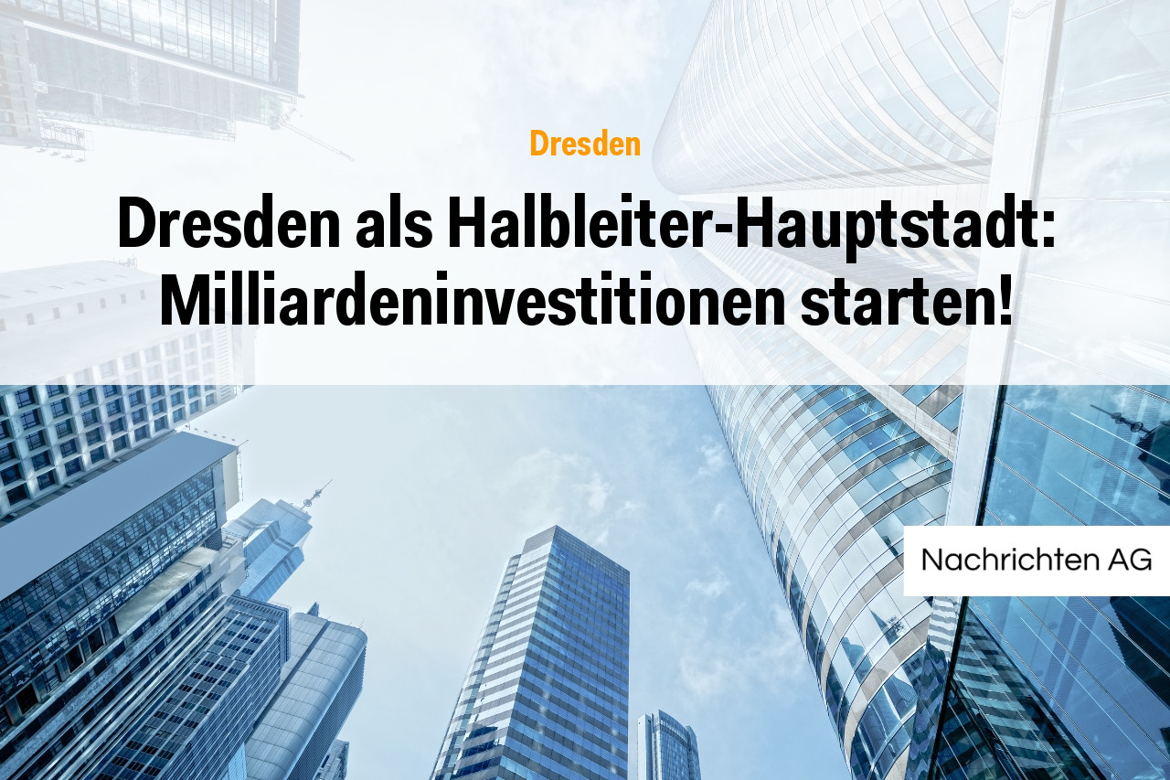 Dresden als Halbleiter-Hauptstadt: Milliardeninvestitionen starten!